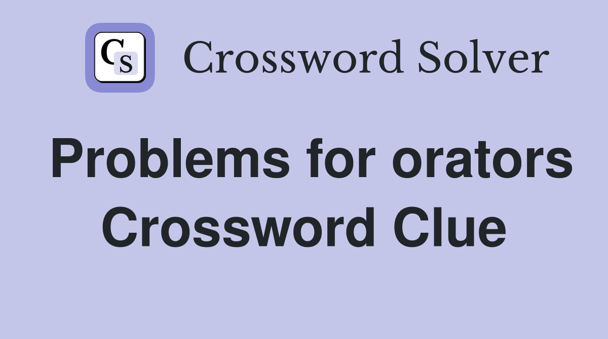 Problems for orators Crossword Clue