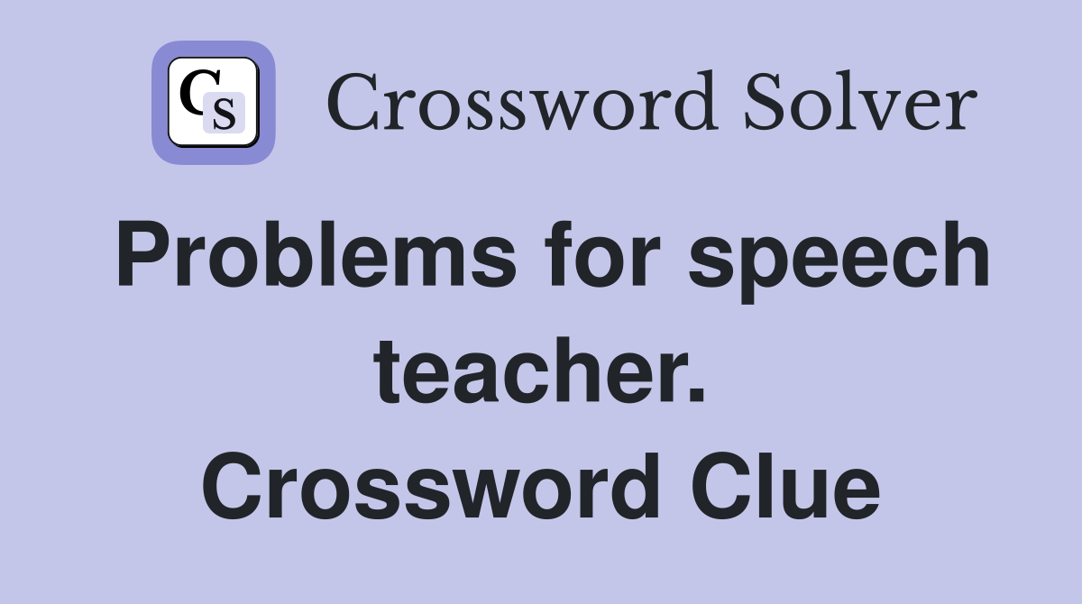 Problems for speech teacher. Crossword Clue