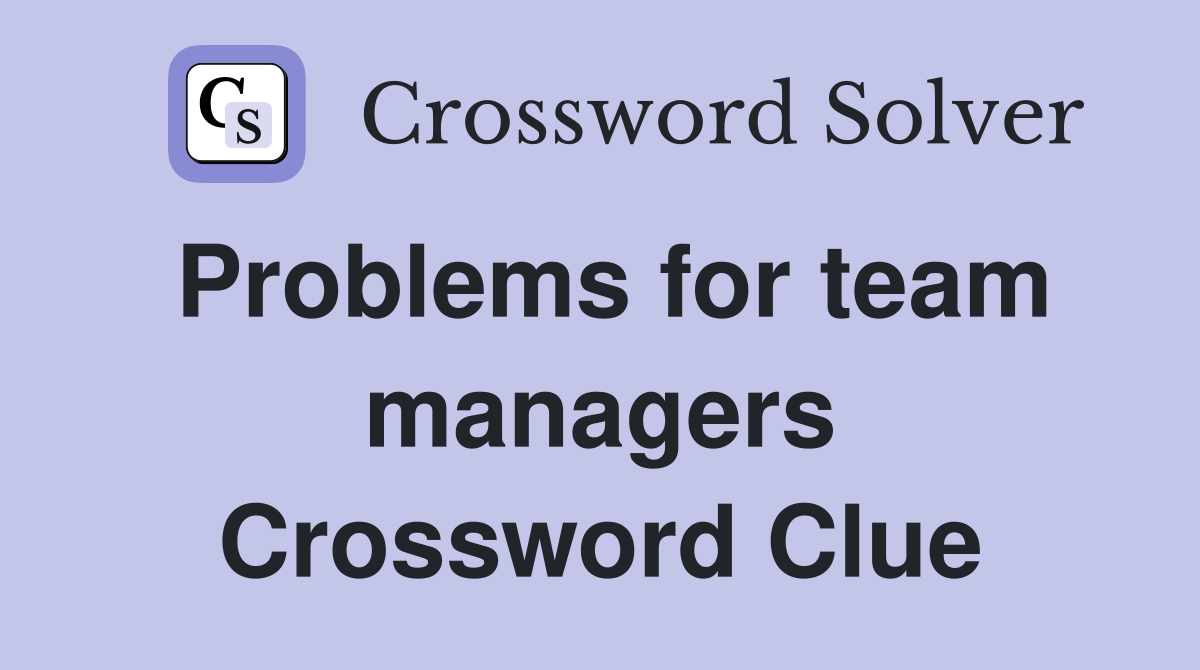 Problems for team managers Crossword Clue