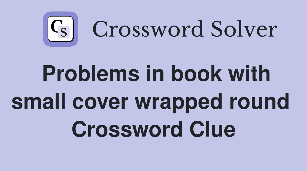 Problems in book with small cover wrapped round  Crossword Clue
