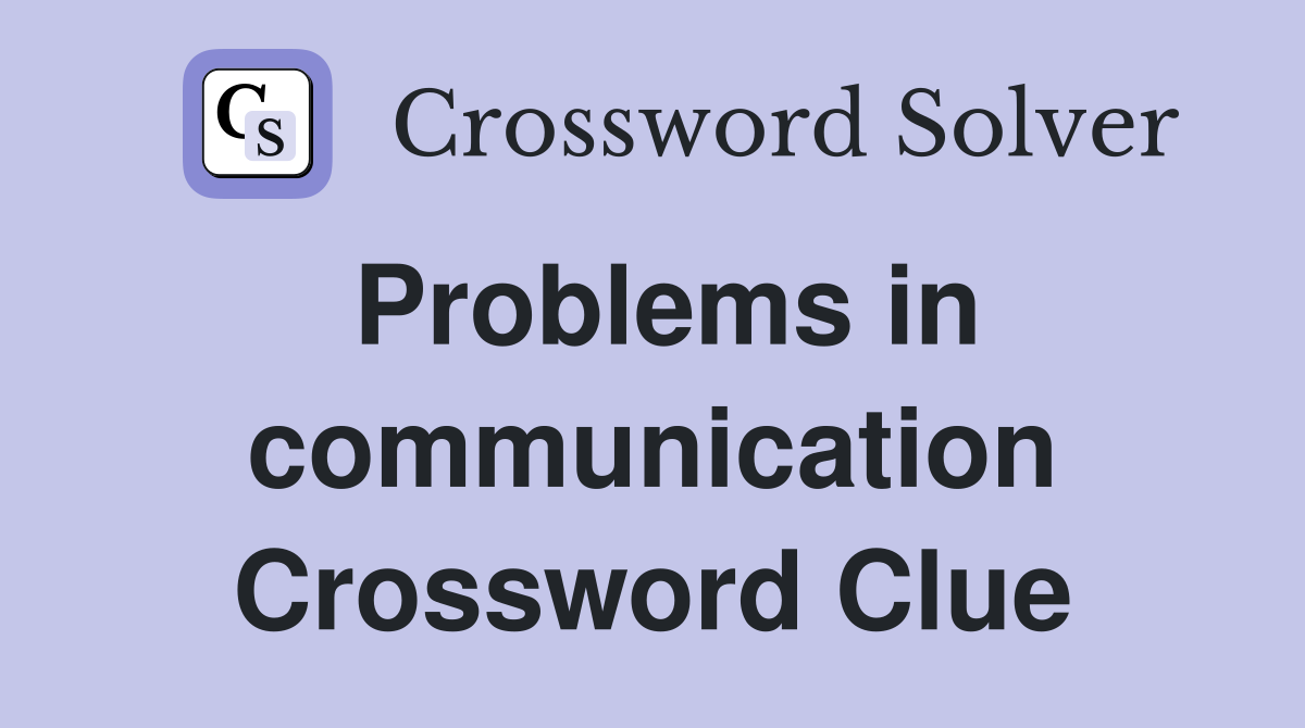 Problems in communication Crossword Clue