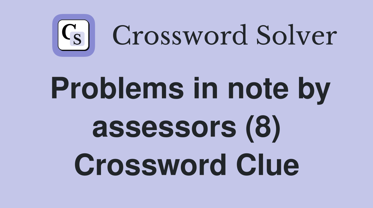 Problems in note by assessors (8) Crossword Clue