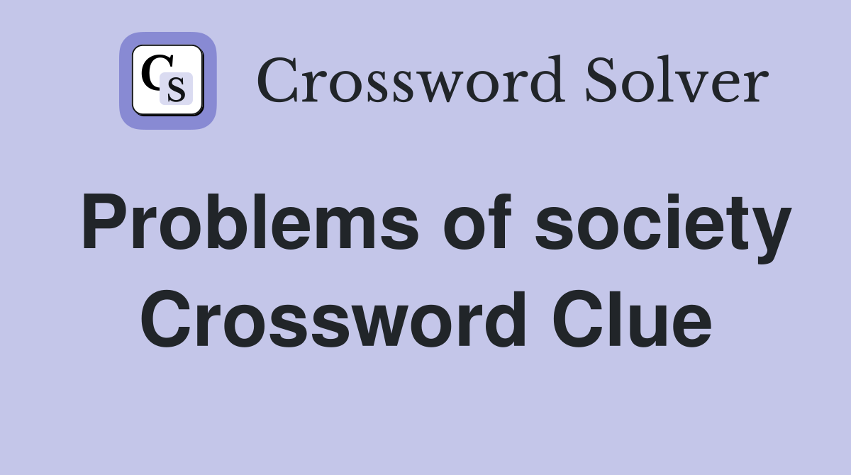 Problems of society Crossword Clue