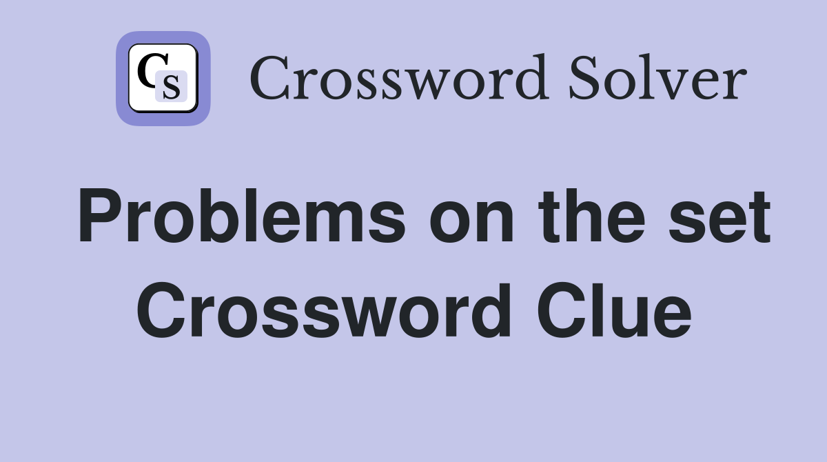 Problems on the set Crossword Clue