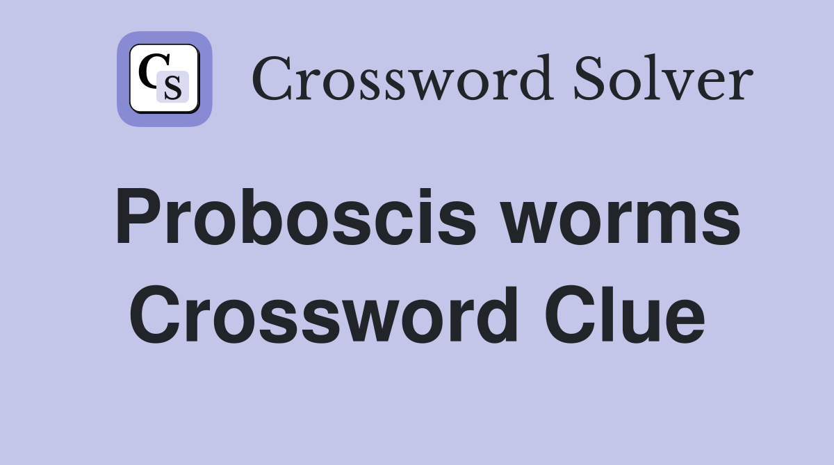 Proboscis worms Crossword Clue