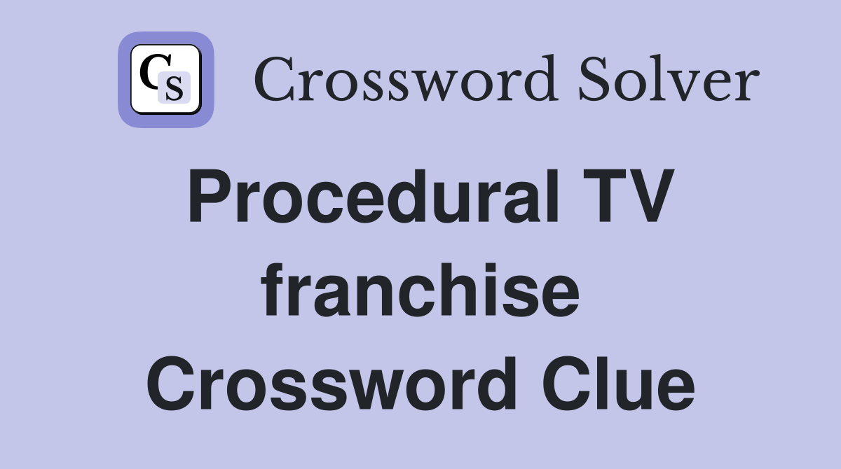 Procedural TV franchise Crossword Clue