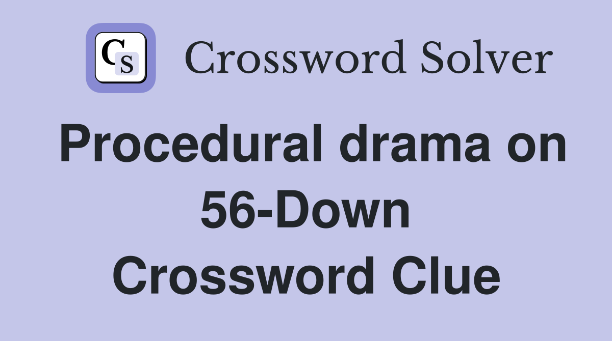 Procedural drama on 56-Down Crossword Clue