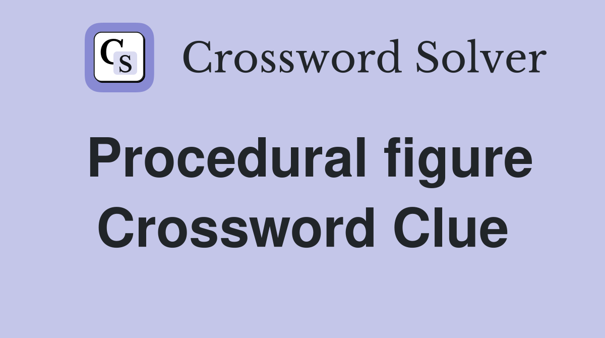 Procedural figure Crossword Clue