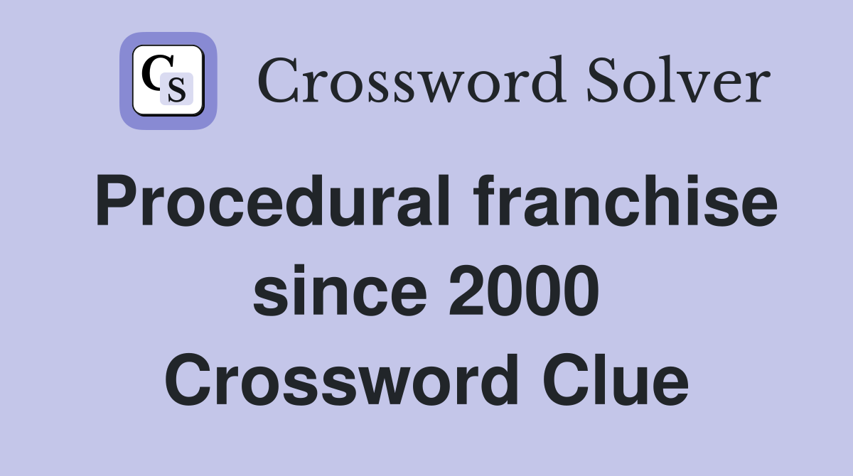 Procedural franchise since 2000 Crossword Clue