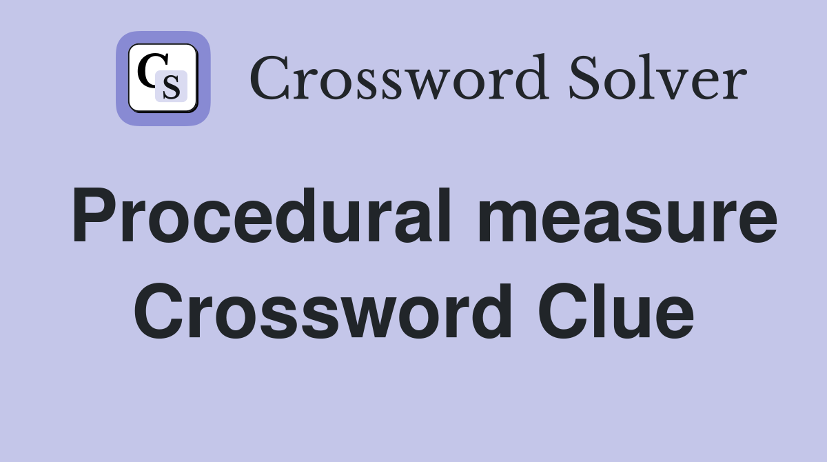 Procedural measure Crossword Clue