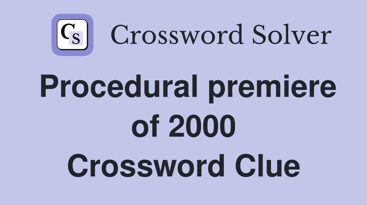 Procedural premiere of 2000 Crossword Clue