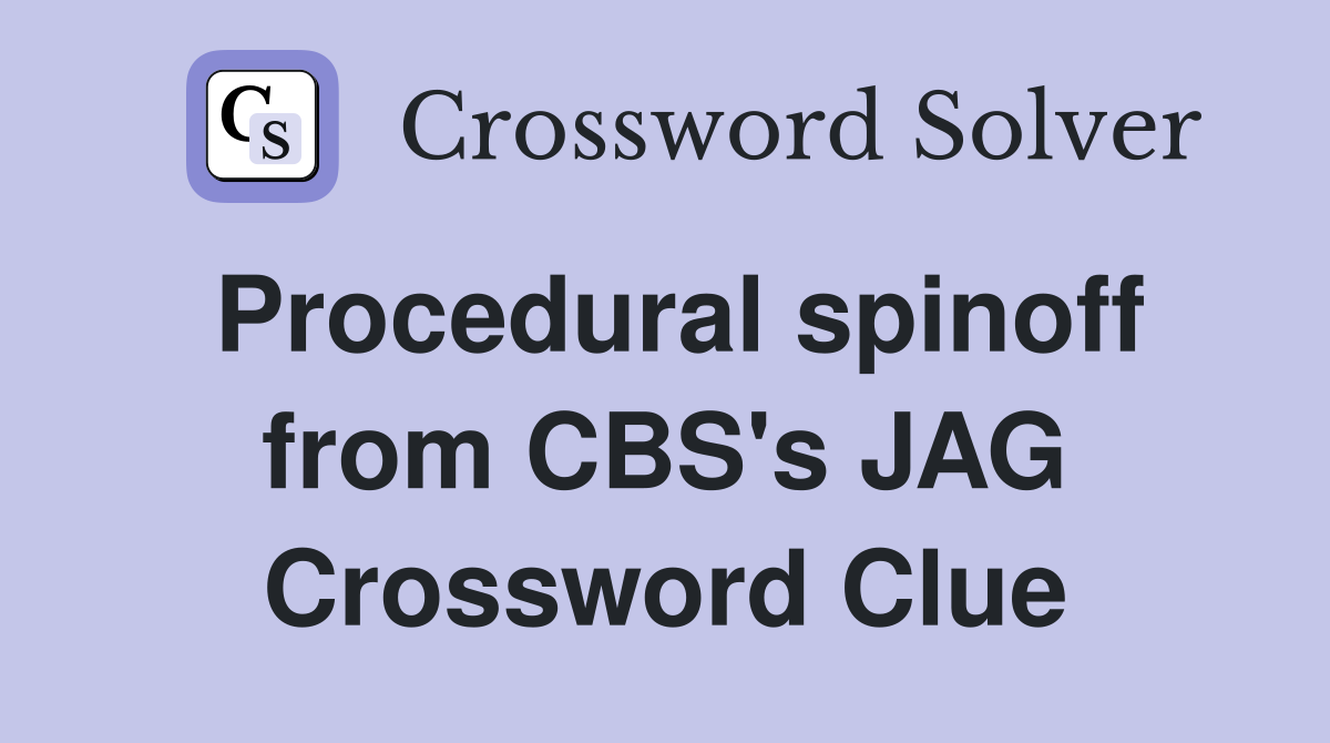 Procedural spinoff from CBS's JAG Crossword Clue