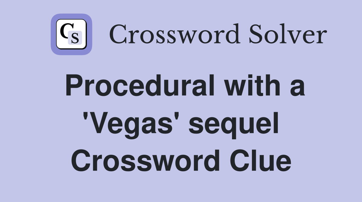 Procedural with a 'Vegas' sequel Crossword Clue