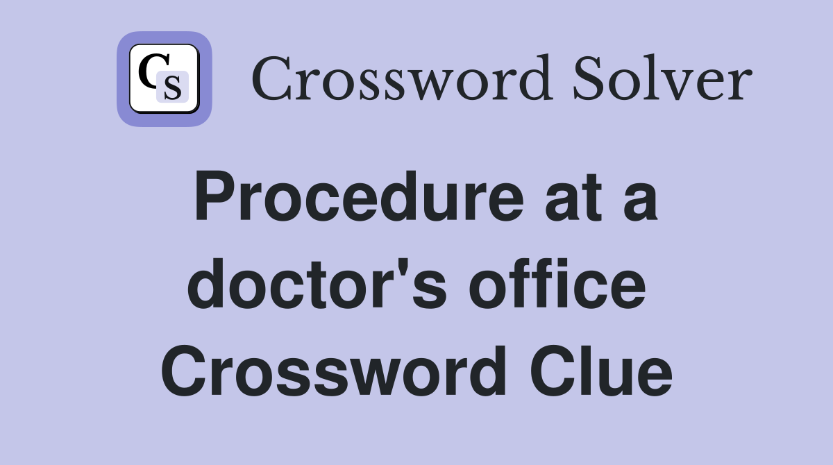 Procedure at a doctor's office Crossword Clue
