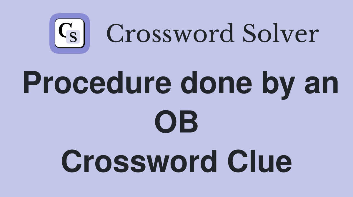 Procedure done by an OB Crossword Clue