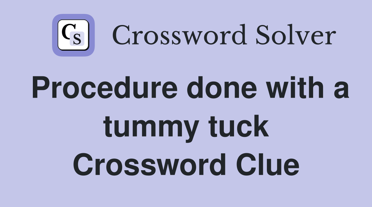 Procedure done with a tummy tuck Crossword Clue