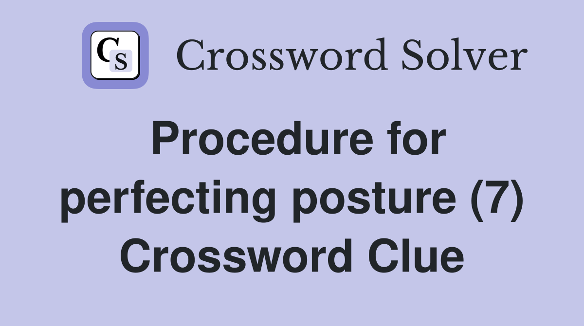 Procedure for perfecting posture (7) Crossword Clue