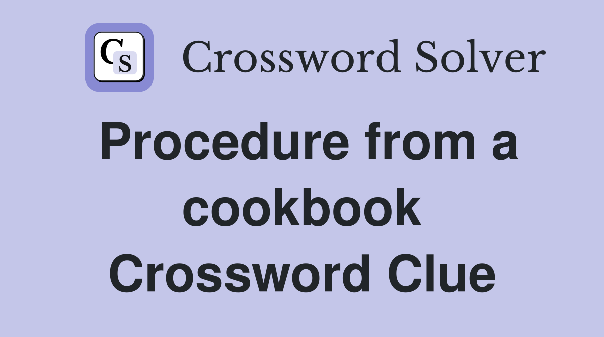 Procedure from a cookbook Crossword Clue