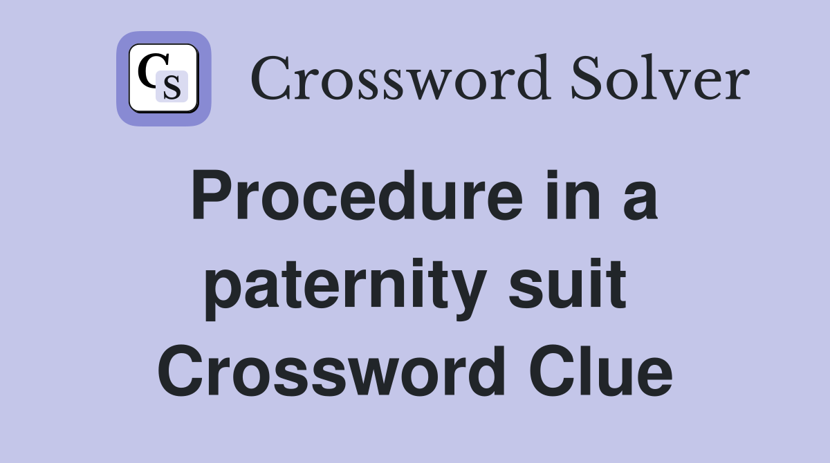 Procedure in a paternity suit Crossword Clue