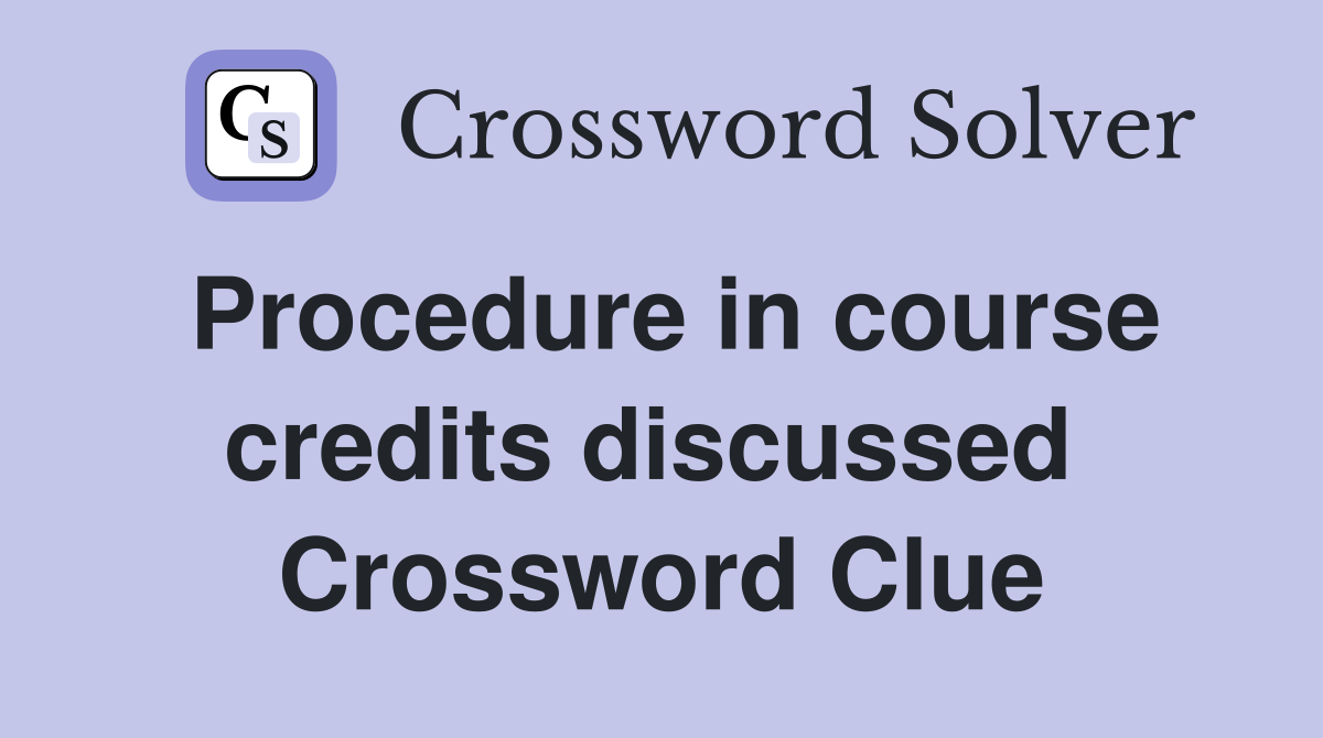 Procedure in course credits discussed  Crossword Clue