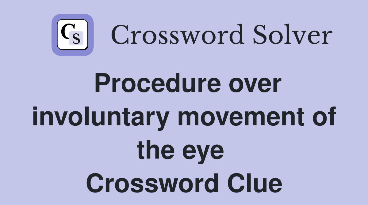 Procedure over involuntary movement of the eye  Crossword Clue