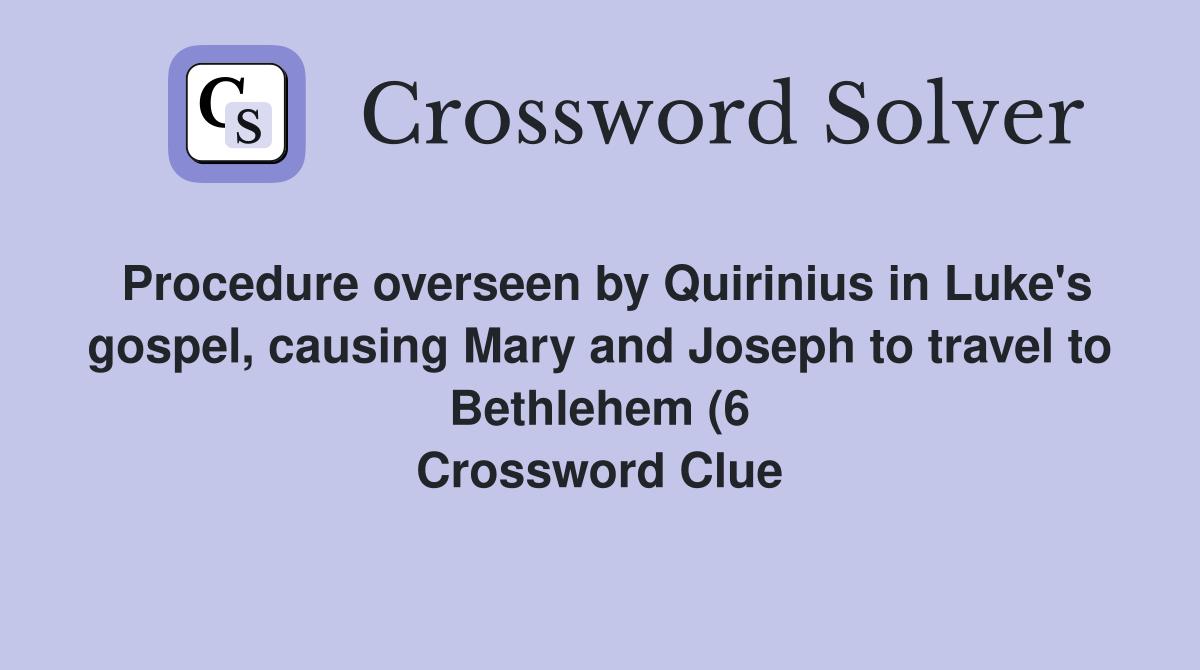 Procedure overseen by Quirinius in Luke #39 s gospel causing Mary and Procedure overseen by Quirinius in Luke #39 s gospel causing Mary and