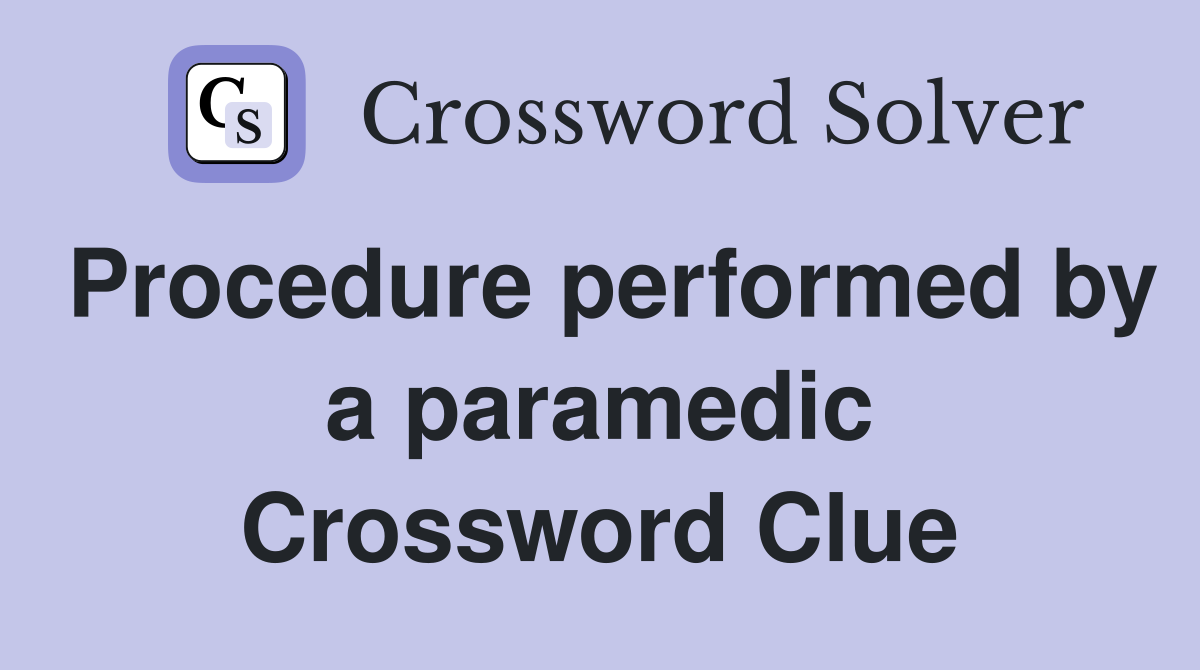 Procedure performed by a paramedic Crossword Clue