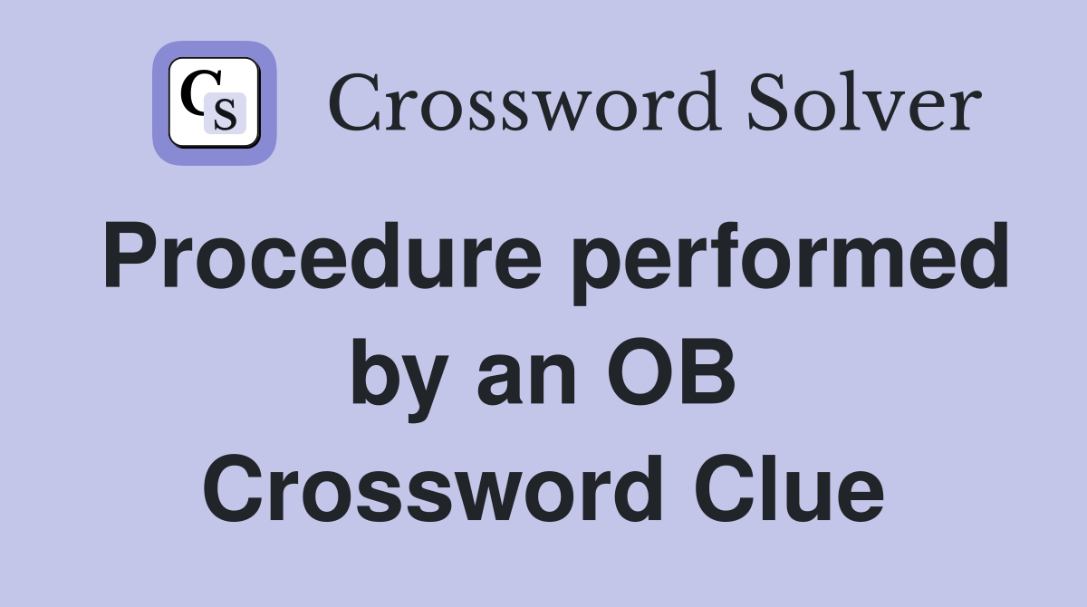 Procedure performed by an OB Crossword Clue