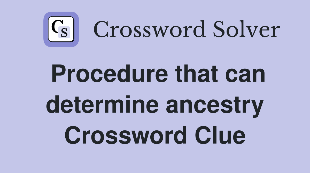 Procedure that can determine ancestry Crossword Clue