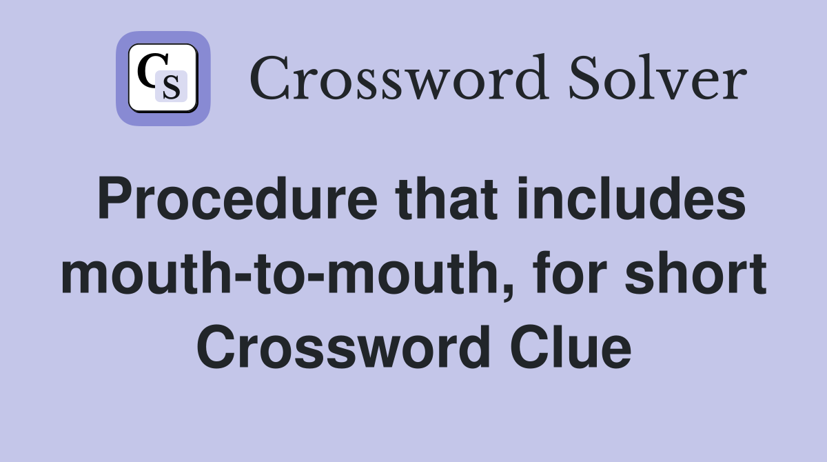 Procedure that includes mouth-to-mouth, for short Crossword Clue