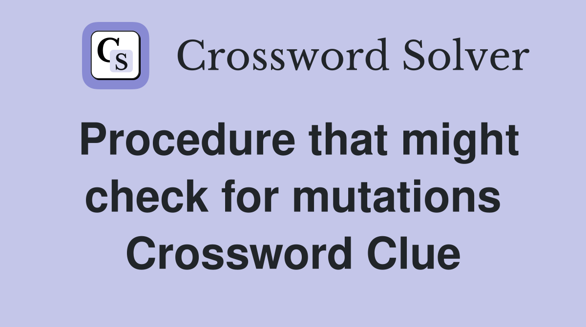 Procedure that might check for mutations Crossword Clue