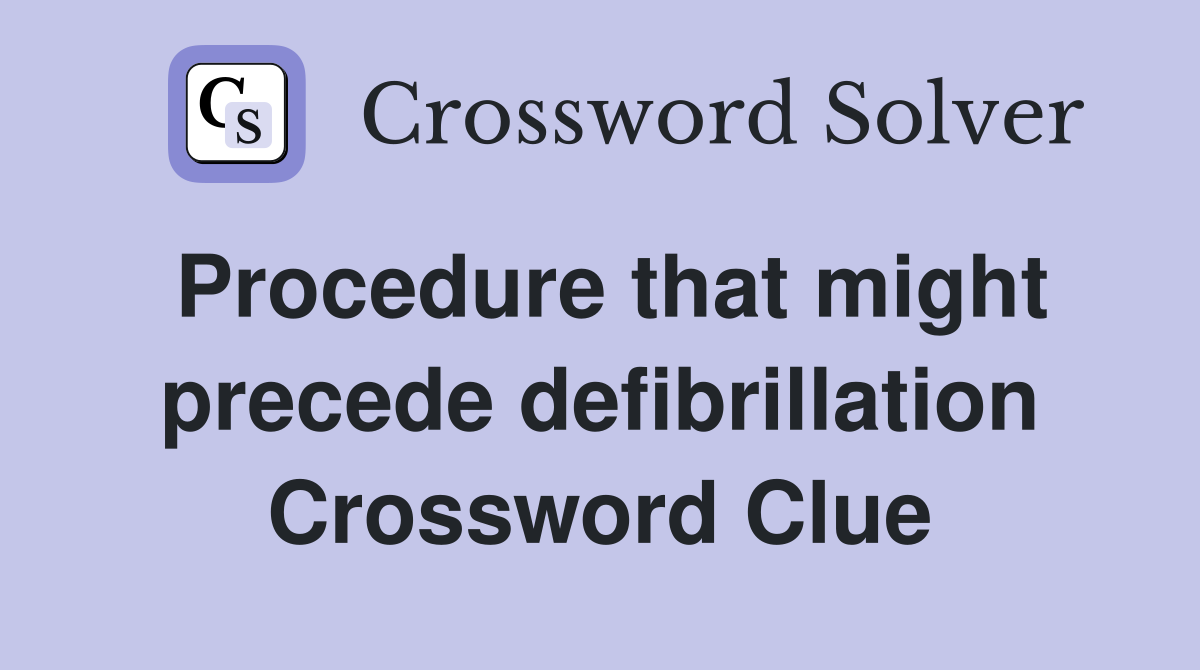 Procedure that might precede defibrillation Crossword Clue