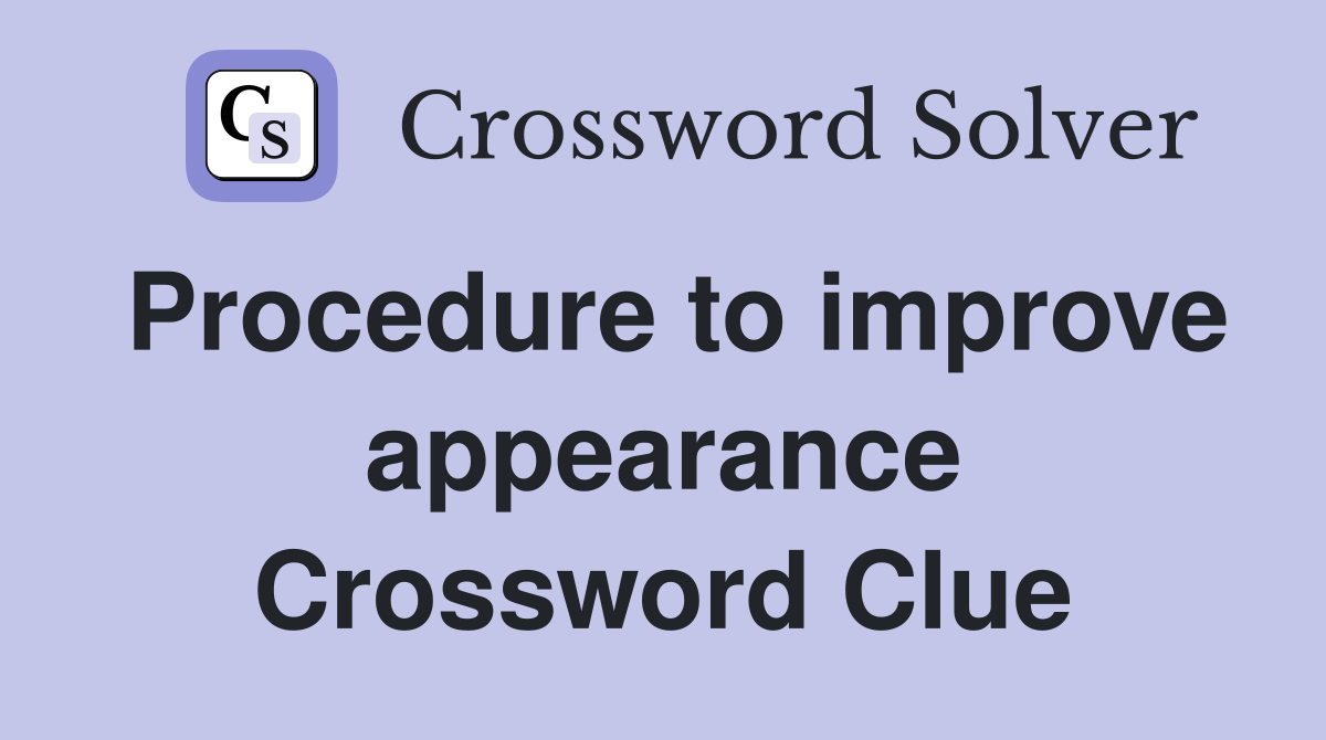 Procedure to improve appearance Crossword Clue