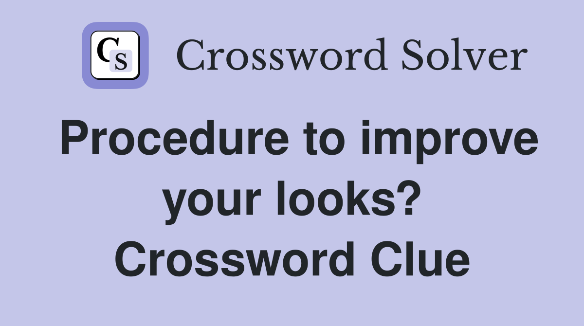 Procedure to improve your looks? Crossword Clue
