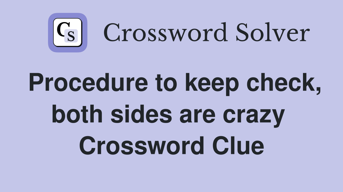 Procedure to keep check, both sides are crazy  Crossword Clue