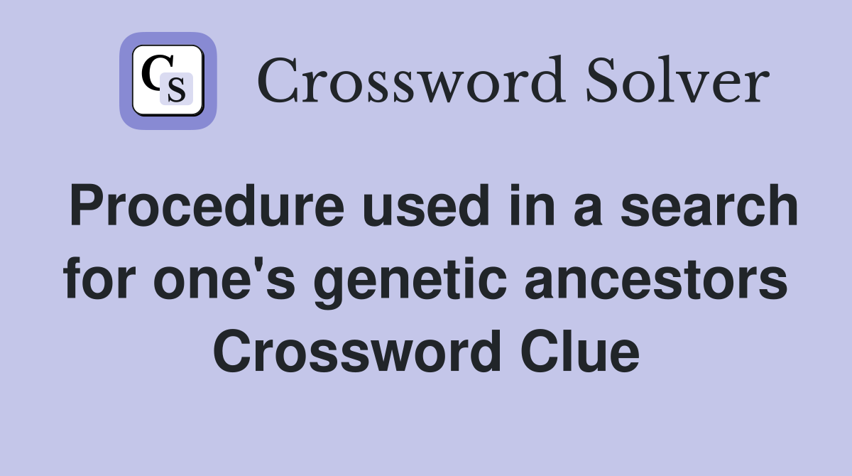Procedure used in a search for one's genetic ancestors Crossword Clue