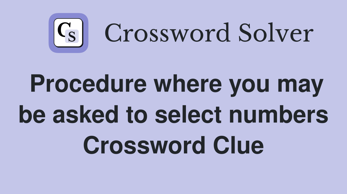 Procedure where you may be asked to select numbers Crossword Clue