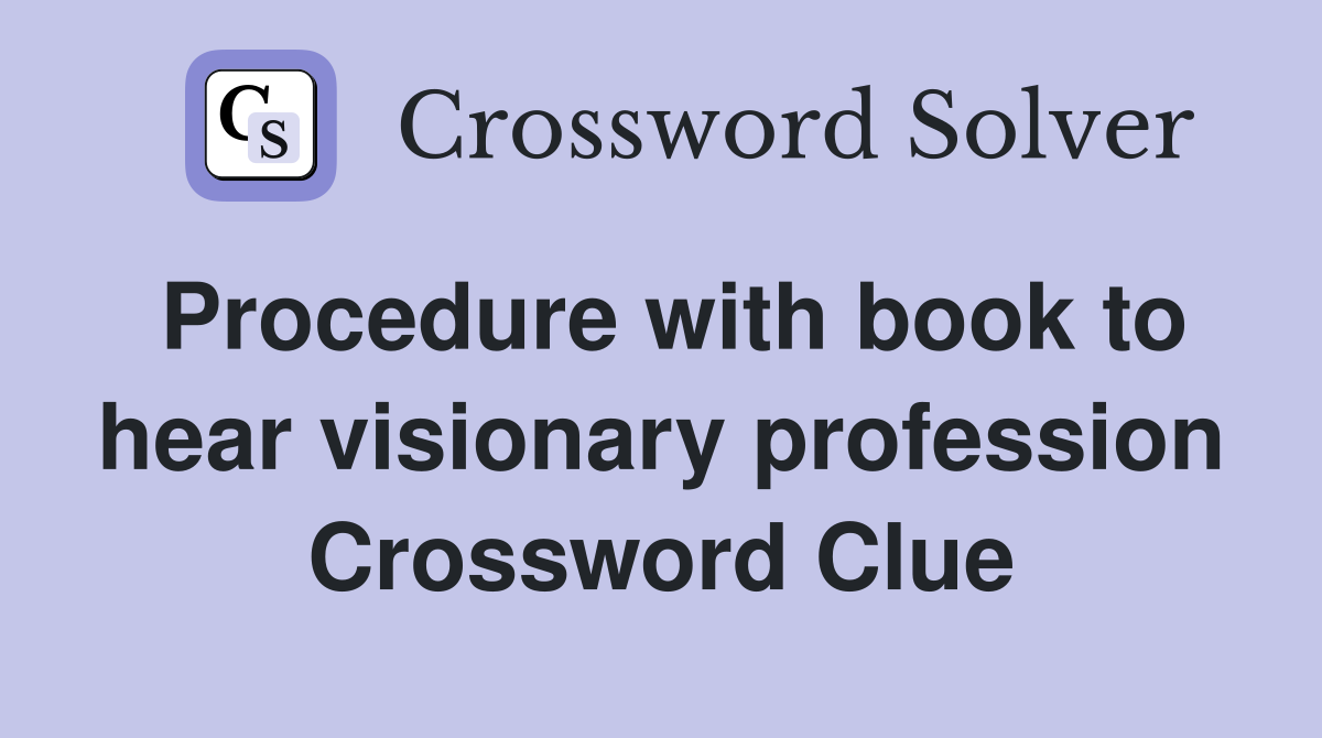 Procedure with book to hear visionary profession Crossword Clue