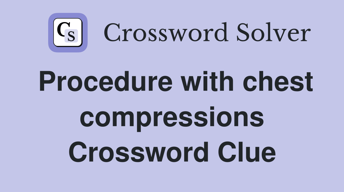 Procedure with chest compressions Crossword Clue