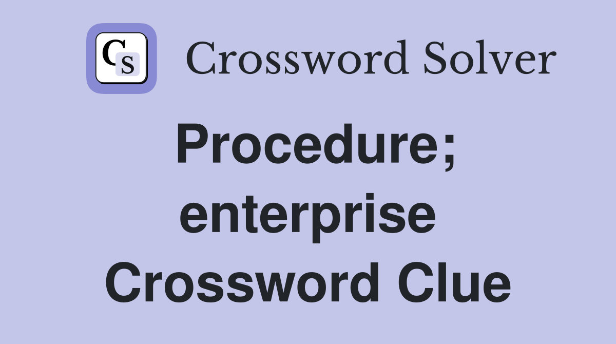 Procedure; enterprise Crossword Clue