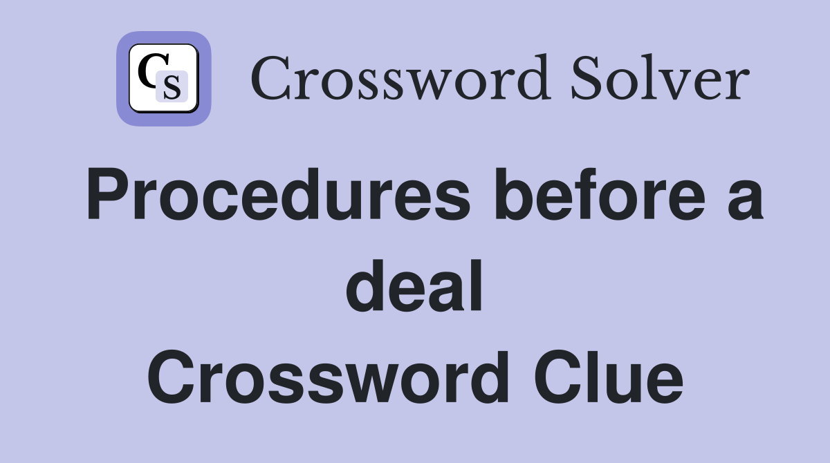 Procedures before a deal Crossword Clue