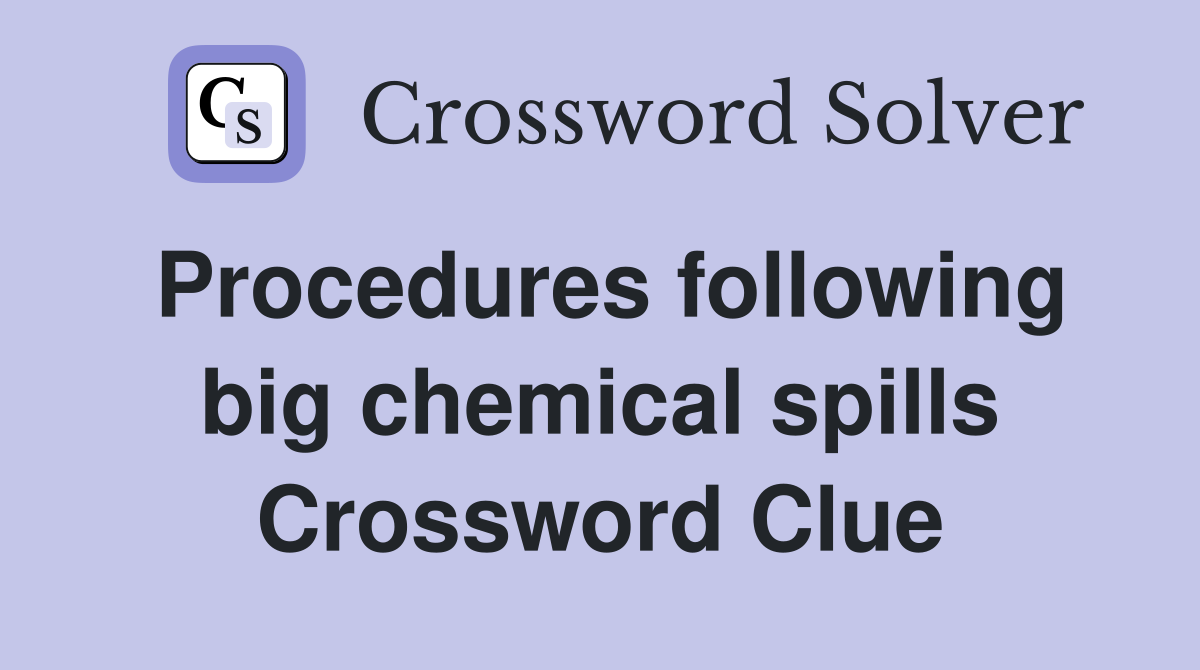 Procedures following big chemical spills Crossword Clue