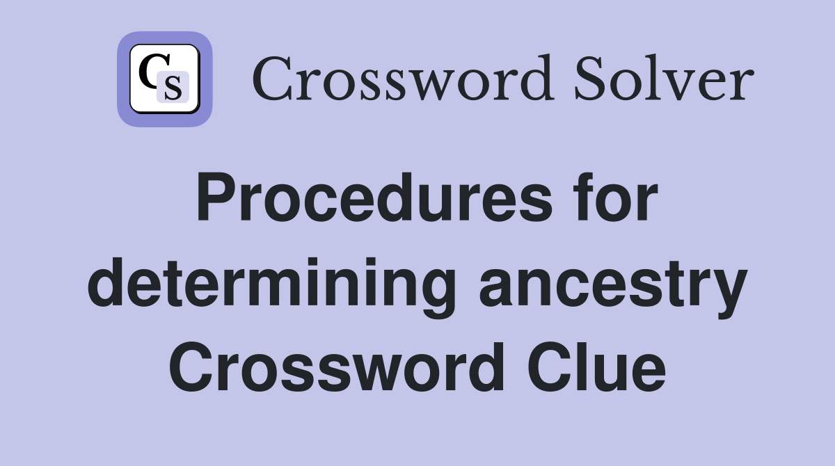 Procedures for determining ancestry Crossword Clue