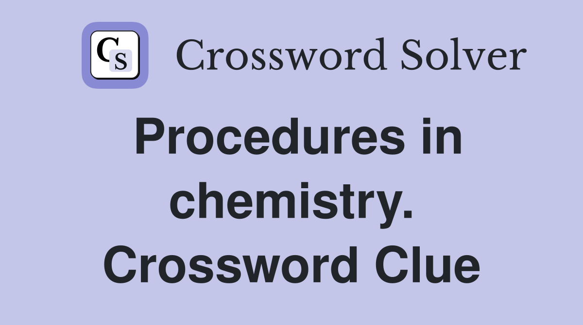 Procedures in chemistry. Crossword Clue