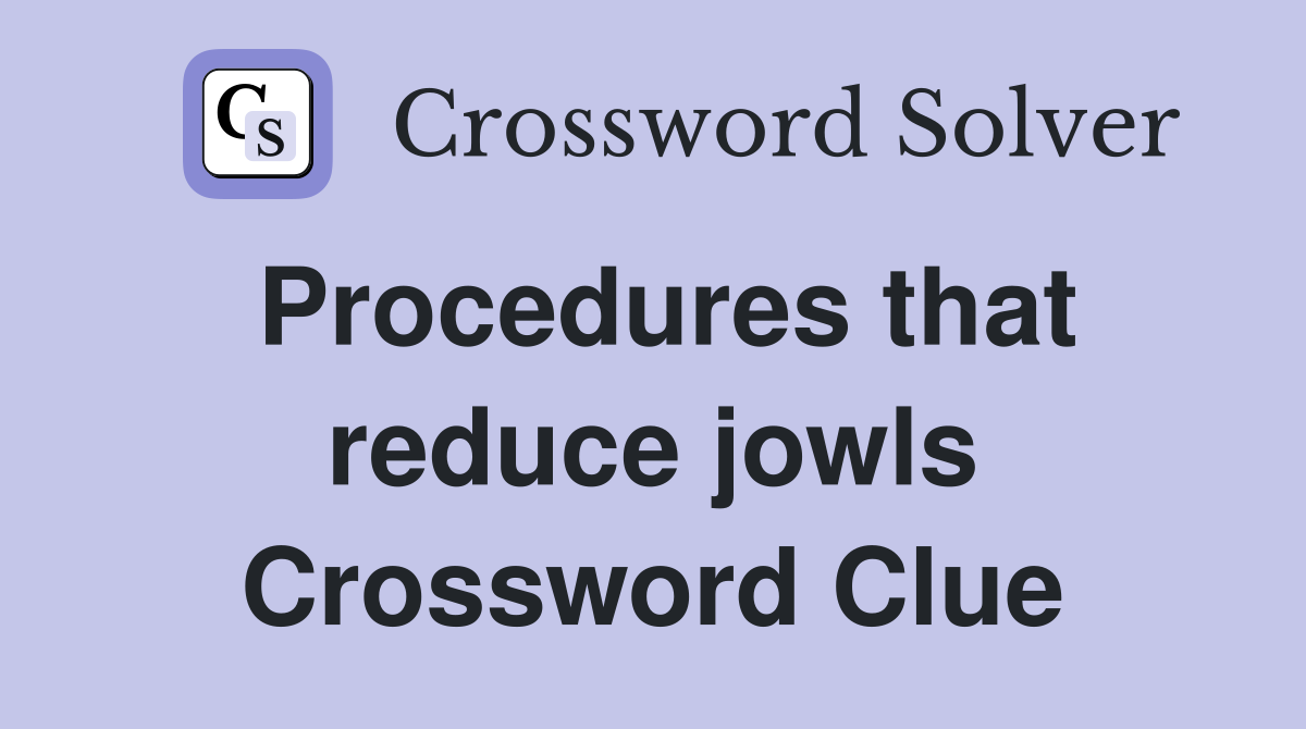 Procedures that reduce jowls Crossword Clue