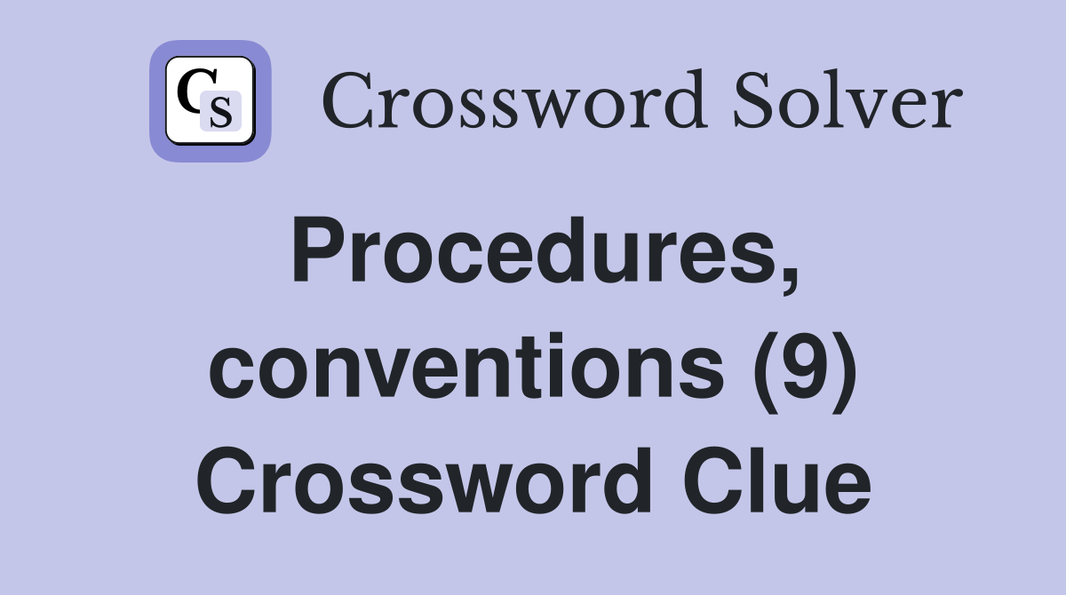 Procedures, conventions (9) Crossword Clue