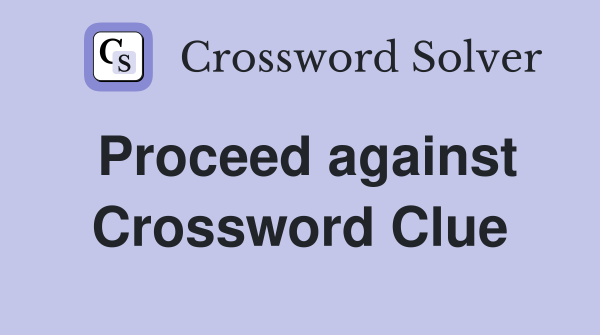 Proceed against Crossword Clue