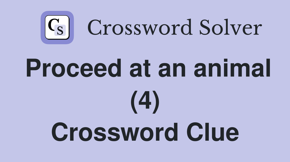 Proceed at an animal (4) Crossword Clue