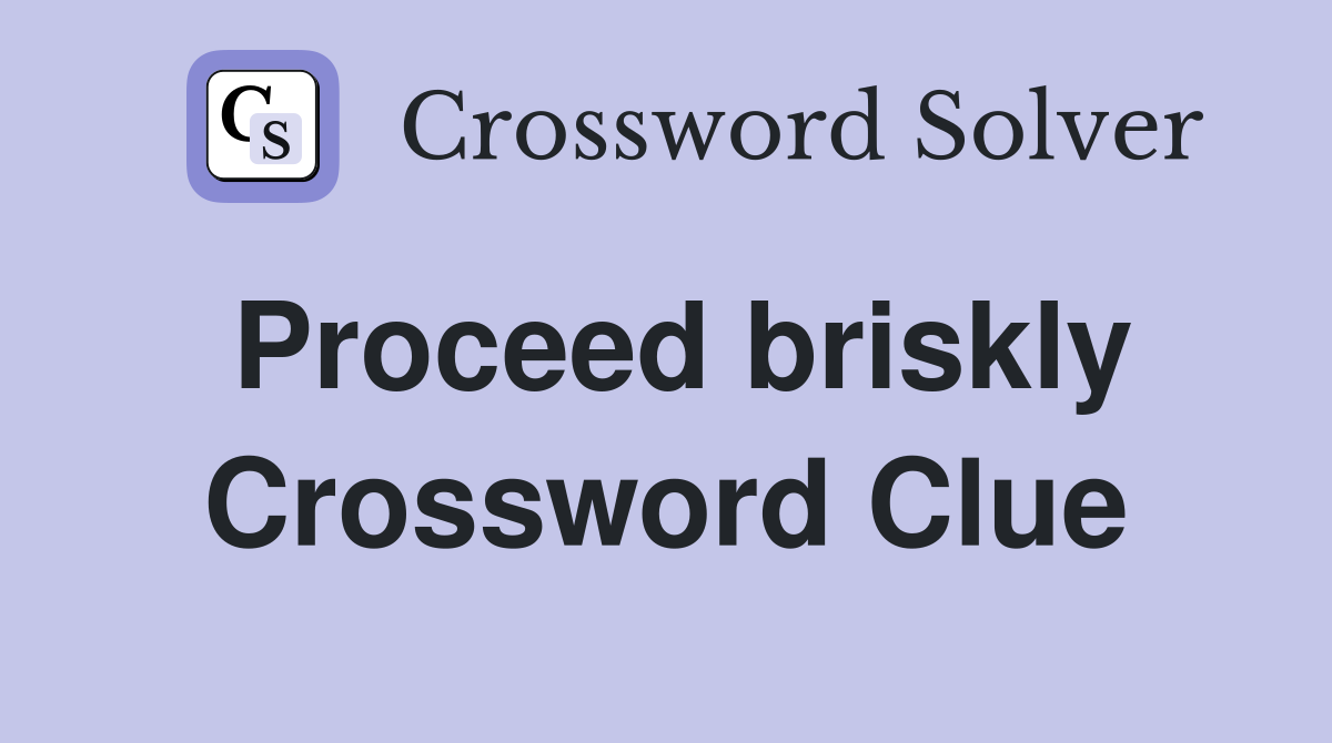 Proceed briskly Crossword Clue