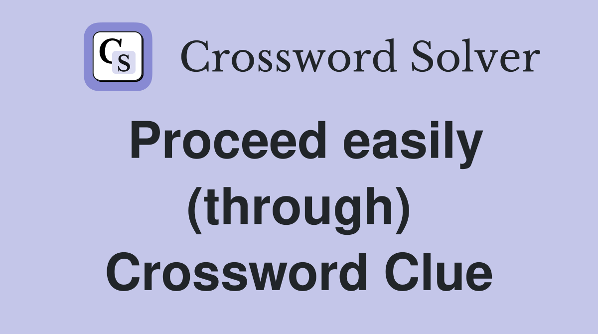 Proceed easily (through) Crossword Clue